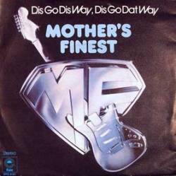 Mother's Finest : Dis Go Dis Way Dis Go Dat Way